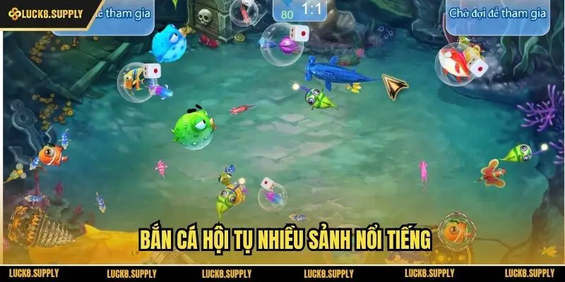 Bắn cá hội tụ nhiều sảnh nổi tiếng