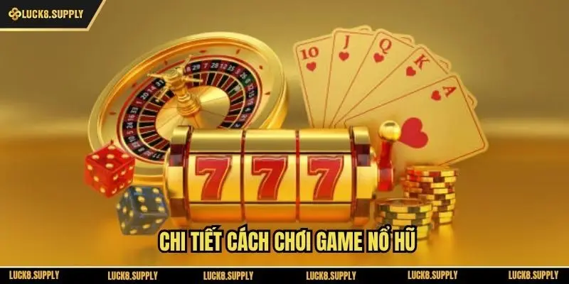 Chi tiết cách chơi game nổ hũ