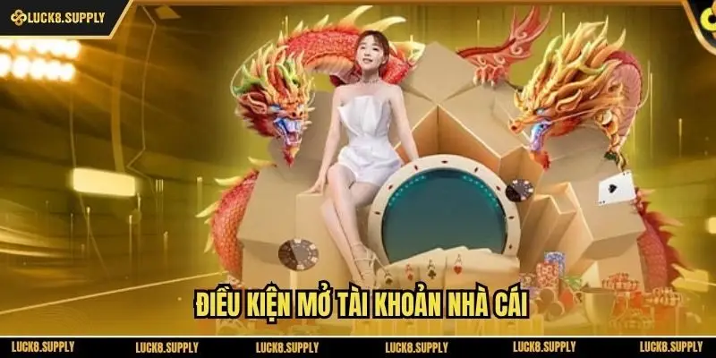 Điều kiện mở tài khoản nhà cái