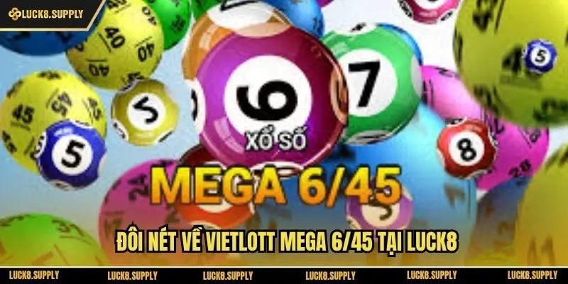 Đôi nét về Vietlott Mega 6/45 tại Luck8