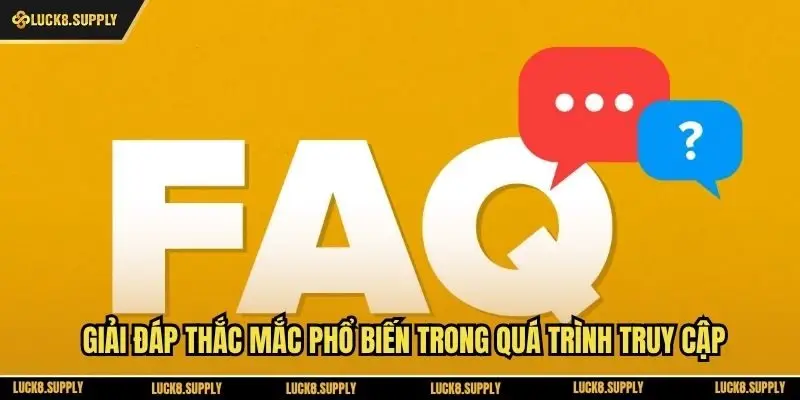 Giải đáp thắc mắc phổ biến trong quá trình truy cập