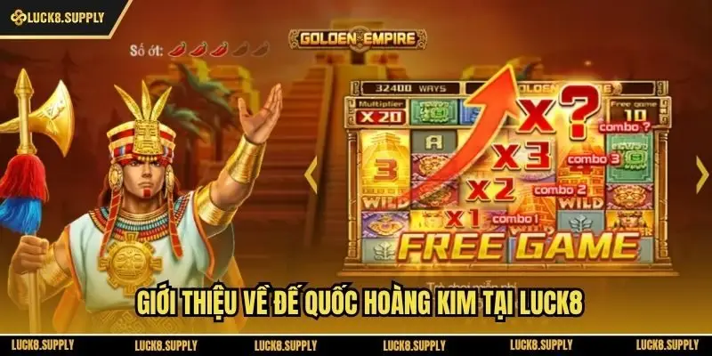 Giới thiệu về Đế Quốc Hoàng Kim tại Luck8