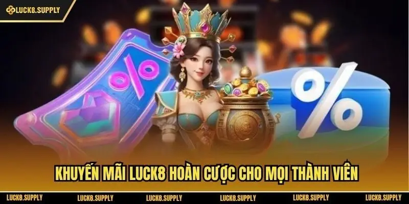 Khuyến mãi Luck8 hoàn cược cho mọi thành viên