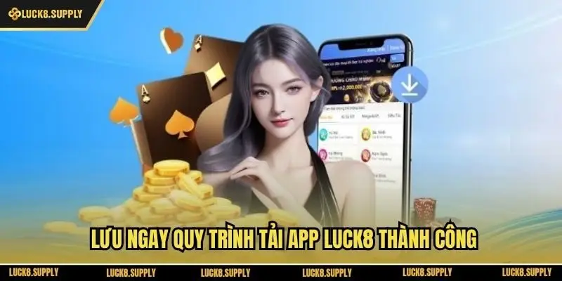 Lưu ngay quy trình tải app Luck8 thành công