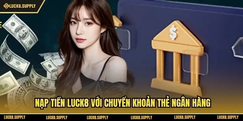 Nạp tiền Luck8 với chuyển khoản thẻ ngân hàng