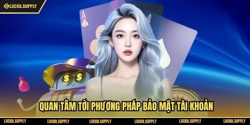 Quan tâm tới phương pháp bảo mật tài khoản