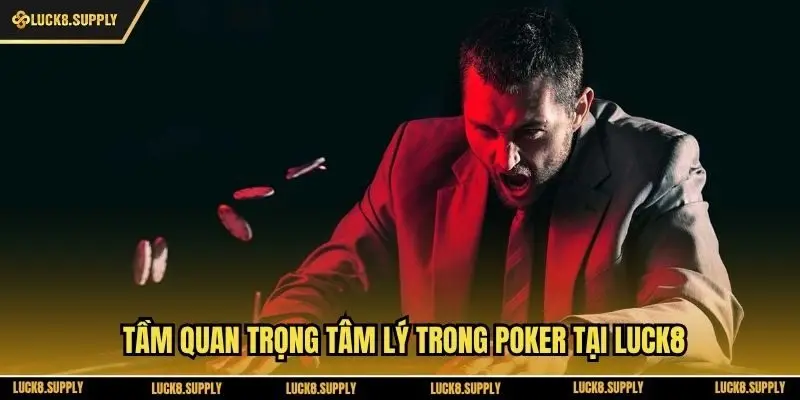 Tầm quan trọng tâm lý trong poker tại Luck8