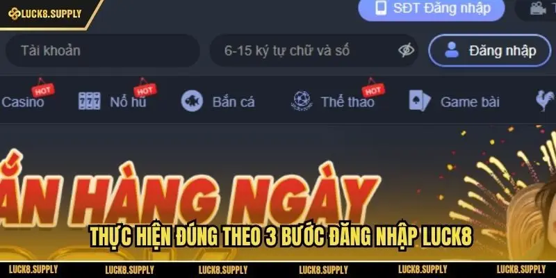 Thực hiện đúng theo 3 bước đăng nhập Luck8