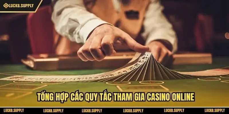 Tổng hợp các quy tắc tham gia casino online