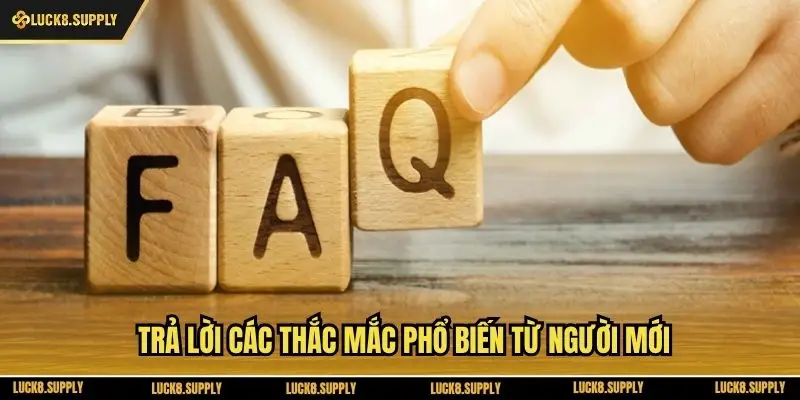 Trả lời các thắc mắc phổ biến từ người mới