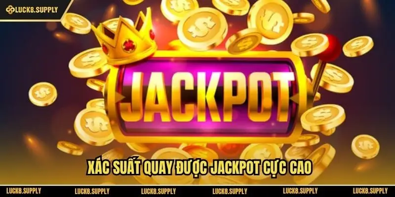 Xác suất quay được Jackpot cực cao