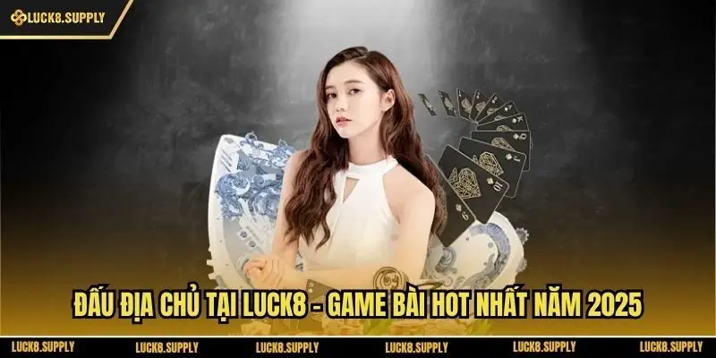 Đấu Địa Chủ Tại Luck8 - Game Bài Hot Nhất Năm 2025