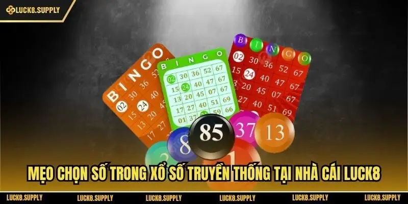 Mẹo Chọn Số Trong Xổ Số Truyền Thống Tại Nhà Cái Luck8